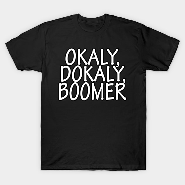 Okaly Dokaly Boomer T-Shirt by crazytshirtstore